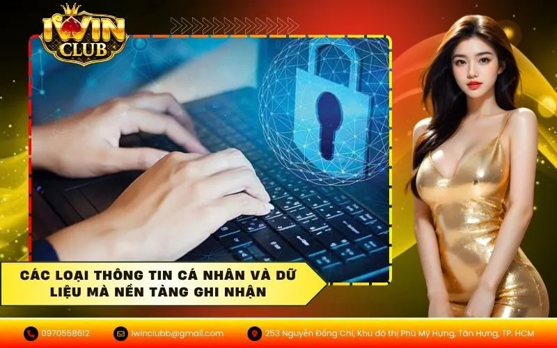 Các loại thông tin cá nhân và dữ liệu mà nền tảng ghi nhận