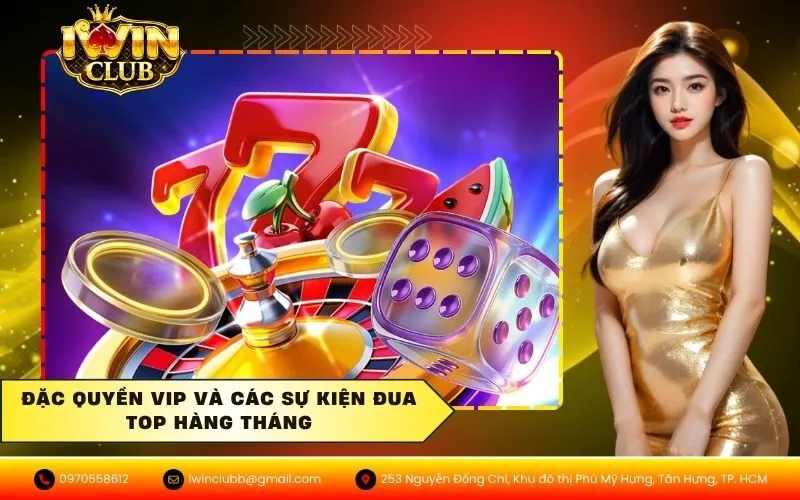 Đặc quyền VIP và các sự kiện đua top hàng tháng