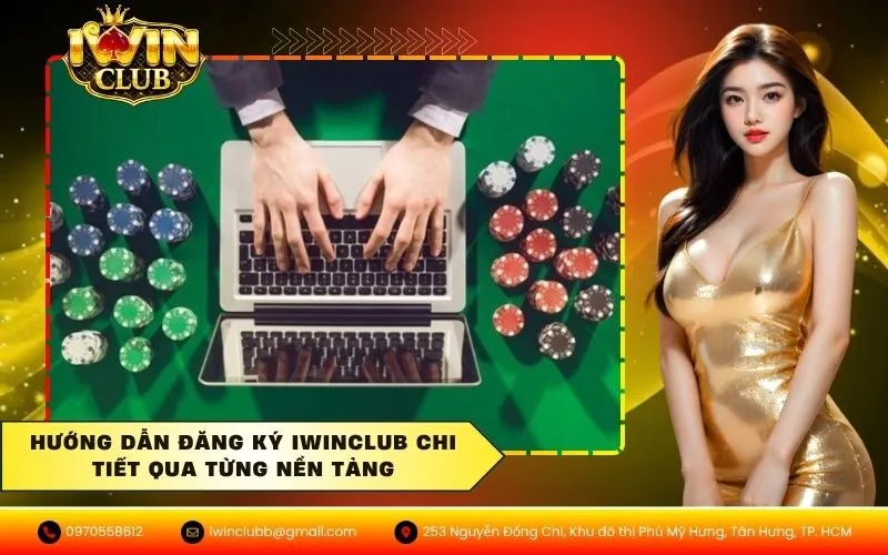 Hướng dẫn đăng ký IWINCLUB chi tiết qua từng nền tảng