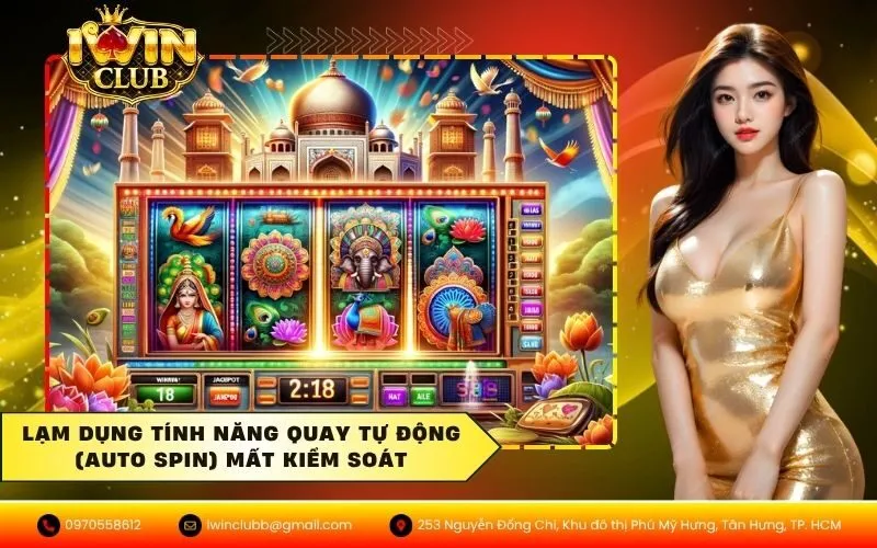 Lạm dụng tính năng quay tự động (Auto Spin) mất kiểm soát