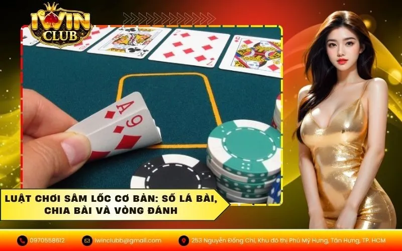 Luật chơi sâm lốc cơ bản Số lá bài, chia bài và vòng đánh