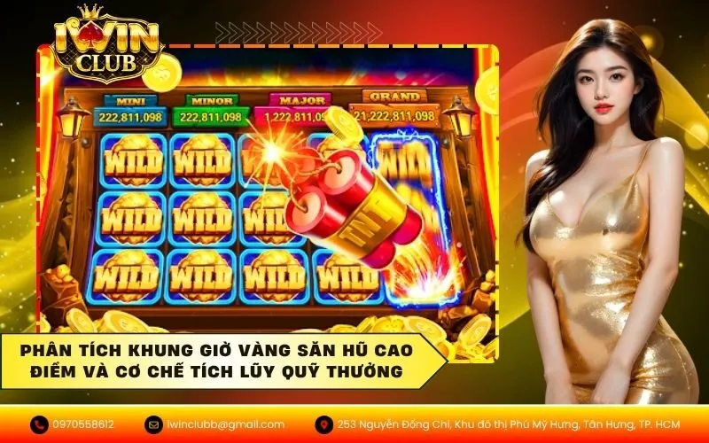 Phân tích khung giờ vàng săn hũ cao điểm và cơ chế tích lũy quỹ thưởng