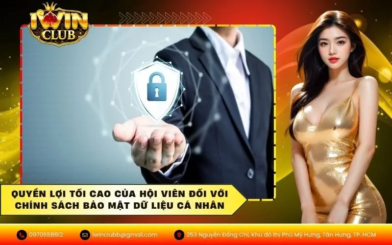 Quyền lợi tối cao của hội viên đối với chính sách bảo mật dữ liệu cá nhân