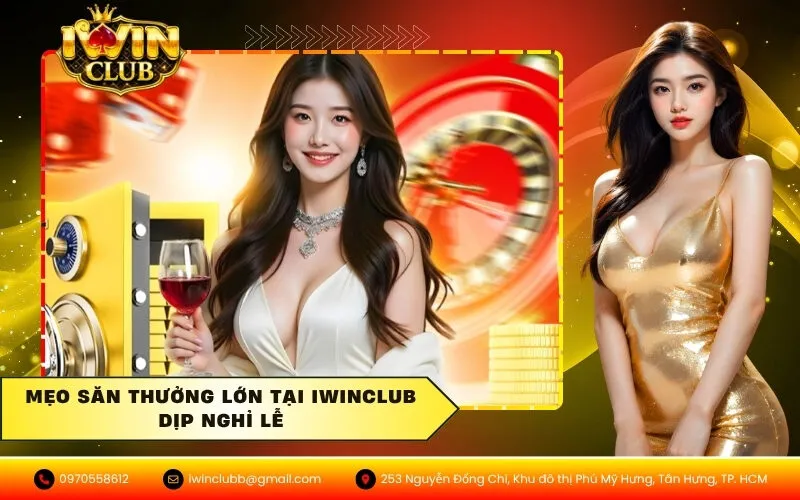 Mẹo săn thưởng lớn tại IWINCLUB dịp nghỉ lễ
